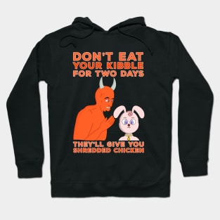 Don't Eat Your Kibble for Two Days They'll Give You Shredded Chicken Hoodie